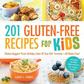 201 Gluten-Free Recipes for Kids: Chicken Nuggets! Pizza! Birthday Cake! All Your Kids' Favorites - All Gluten-Free! - Paperback