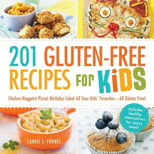 201 Gluten-Free Recipes for Kids: Chicken Nuggets! Pizza! Birthday Cake! All Your Kids' Favorites - All Gluten-Free! - Paperback