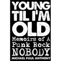 Young 'Til I'm Old: Memoirs of A Punk Rock Nobody - Paperback