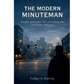 The Modern Minuteman: Simple Principles for Providing the Common Defense - Paperback