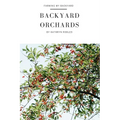 Backyard Orchards: How To Grow Fruit In The City - Paperback