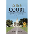 See You in Court: A Trial Attorney's Look at Crazy Cases, Ludicrous Lawyering and Dubious Decisions - Paperback