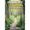 Growing Into Leadership: Lessons Learned Along the Way - Paperback