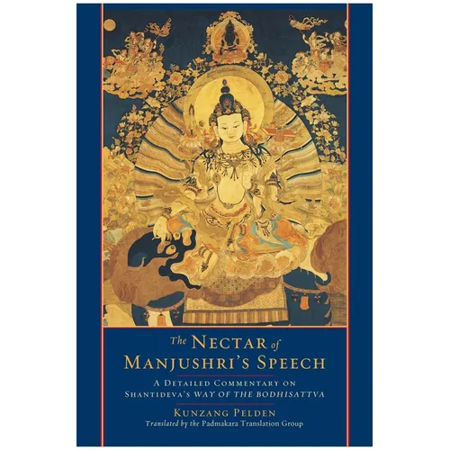The Nectar of Manjushri's Speech: A Detailed Commentary on Shantideva's Way of the Bodhisattva - Paperback