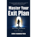Master Your Exit Plan: Sell Your Business, Preserve Your Legacy, 2nd Edition - Hardcover