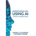 Understanding and Using AI: A Resource for Nonprofit Leaders - Paperback