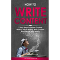 How to Write Content: 7 Easy Steps to Master Content Writing, Article Writing, Web Content Marketing & Blog Writing - Paperback