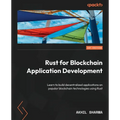 Rust for Blockchain Application Development: Learn to build decentralized applications on popular blockchain technologies using Rust - Paperback