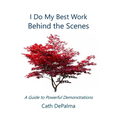 I Do My Best Work Behind the Scenes: A Guide to Powerful Demonstrations - Paperback