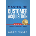 Mastering Customer Acquisition - Hardcover