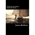 Across Islands and Oceans: A Journey Alone Around the World By Sail and By Foot - Paperback