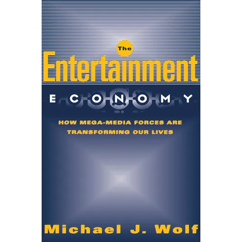 The Entertainment Economy: How Mega-Media Forces Are Transforming Our Lives - Paperback