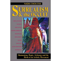 Surrealism and the Occult: Shamanism, Magic, Alchemy, and the Birth of an Artistic Movement - Paperback