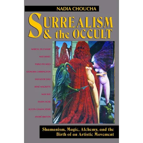 Surrealism and the Occult: Shamanism, Magic, Alchemy, and the Birth of an Artistic Movement - Paperback