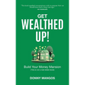 Get Wealthed Up!: Build Your Money Mansion - Paperback