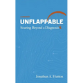 Unflappable: Soaring Beyond a Diagnosis - Paperback