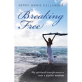 Breaking Free: My spiritual transformation into a psychic medium - Paperback