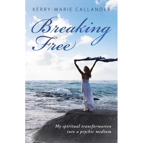 Breaking Free: My spiritual transformation into a psychic medium - Paperback
