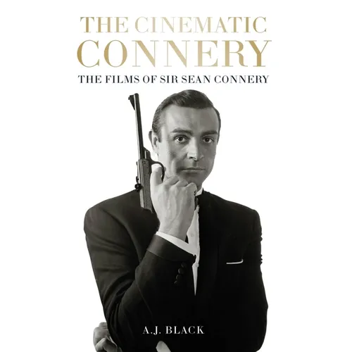 The Cinematic Connery: The Films of Sir Sean Connery - Hardcover