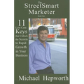 StreetSmart Marketer: Book One: 11 Low-Cost Keys That Unlock the Secrets to Rapid Growth in Your Business - Paperback