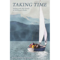Taking Time: Sailing with My Family in Southeast Alaska - Paperback