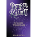 Retired and Killin' It: The Ultimate Retirement Plan - Paperback