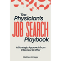 The Physician's Job Search Playbook: A Strategic Approach from Interview to Offer - Paperback