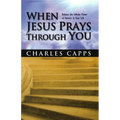 When Jesus Prays Through You: Release the Infinite Power of Heaven in Your Life - Paperback