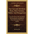 Our Cats And All About Them, Their Varieties, Habits, And Management: And For Show, The Standard Of Excellence And Beauty, Described And Pictured (189 - Hardcover