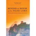 Beyond the House of the False Lama: Travels with Monks, Nomads, and Outlaws - Paperback