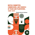 British Committees, Commissions, And Councils Of Trade And Plantations, 1622-1675 - Paperback