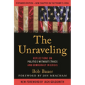 The Unraveling: Reflections on Politics Without Ethics and Democracy in Crisis - Paperback