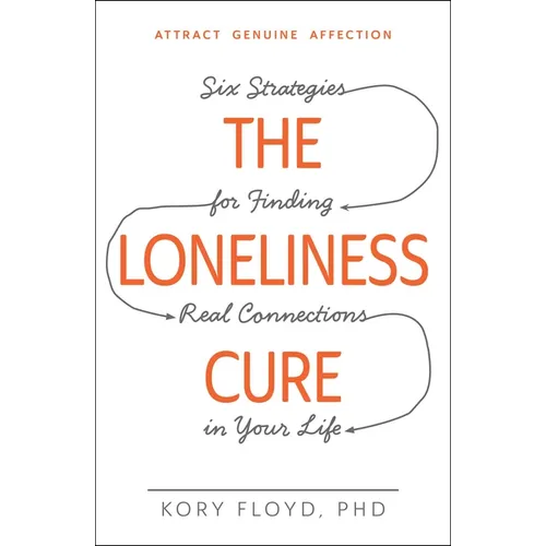 The Loneliness Cure: Six Strategies for Finding Real Connections in Your Life - Paperback