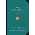 The Black Pope: Or The Jesuits' Conspiracy Against American Institutions (1892) - Paperback
