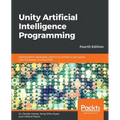 Unity Artificial Intelligence Programming - Fourth Edition: Add powerful, believable, and fun AI entities in your game with the power of Unity 2018! - Paperback