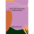 Nero, the Circus Lion: His Many Adventures - Paperback