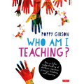 Who Am I Teaching?: How a Better Understanding of Children Improves Primary Teaching and Learning - Paperback
