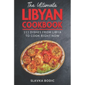 The Ultimate Libyan Cookbook: 111 Dishes From Libya To Cook Right Now - Paperback