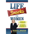 Life Snacks for Women: Create a Life of Excellence - Tips to Ignite Your Spirit and Inspire Your Life - Paperback