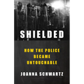 Shielded: How the Police Became Untouchable - Hardcover