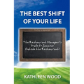 The BEST Shift of Your Life: The Restaurant Manager's Guide to Success outside the Restaurant! - Hardcover