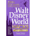 Walt Disney World Hacks, 2nd Edition: 350+ Park Secrets for Making the Most of Your Walt Disney World Vacation - Paperback