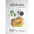 Athletes Recipe Cookbook: Healthy Recipes for Athletes - Paperback