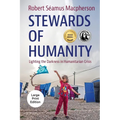 Stewards of Humanity: Lighting the Darkness in Humanitarian Crisis - Paperback