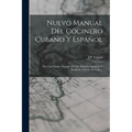 Nuevo Manual Del Cocinero Cubano Y Español: Con Un Tratado Escojido [sic] De Dulceria, Pasteleria Y Botillería, Al Estilo De Cuba... - Paperback
