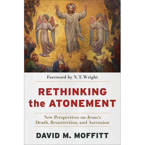 Rethinking the Atonement: New Perspectives on Jesus's Death, Resurrection, and Ascension - Paperback