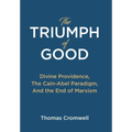 The Triumph of Good: Divine Providence, The Cain-Abel Paraigm, And the End of Marxism - Hardcover
