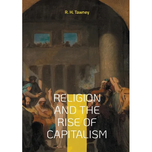 Religion and the Rise of Capitalism: Economic history of the Protestantism capitalism - Paperback