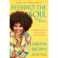 Feeding the Soul (Because It's My Business): Finding Our Way to Joy, Love, and Freedom - Paperback