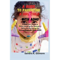 A Guide to Parenting a Girl Child With ADHD: A Beginners Guide to Understanding the Necessary Skills and Nurturing the Extraordinary Girl with ADHD - Paperback